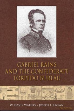 Gabriel Rains and the Confederate Torpedo Bureau - W. Davis Waters [KSIĄŻKA]