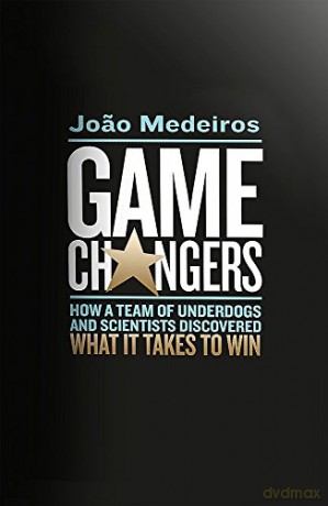 Game Changers: How a Team of Underdogs and Scientists Discovered What it Takes to Win - Joao Medeiros [KSIĄŻKA]