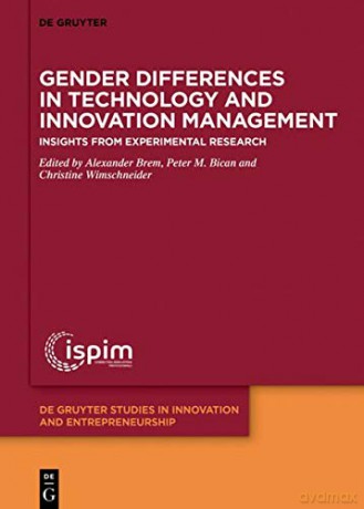 Gender Differences in Technology and Innovation Management: Insights from Experimental Research: 2 (De Gruyter Studies in Innovation and Entrepreneurship, 2) [KSIĄŻKA]