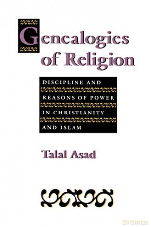Genealogies of Religion: Discipline and Reasons of Power in Christianity and Islam - Prof Talal Asad [KSIĄŻKA]