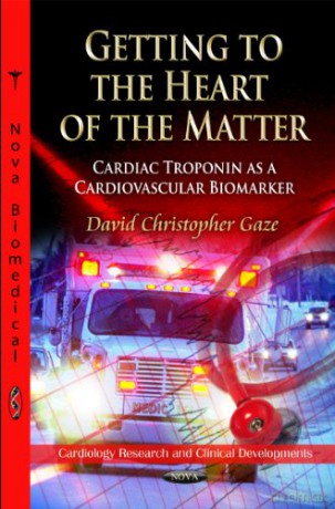 Getting to the Heart of the Matter: Cardiac Troponin as a Cardiovascular Biomarker (Cardiology Research and Clinical Developments) [KSIĄŻKA]