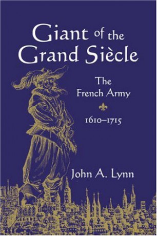 Giant of the Grand Siecle: The French Army, 1610-1715 - John A. Lynn [KSIĄŻKA]