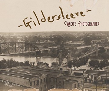 Gildersleeve: Wacoâs Photographer (1845 Books) [KSIĄŻKA]