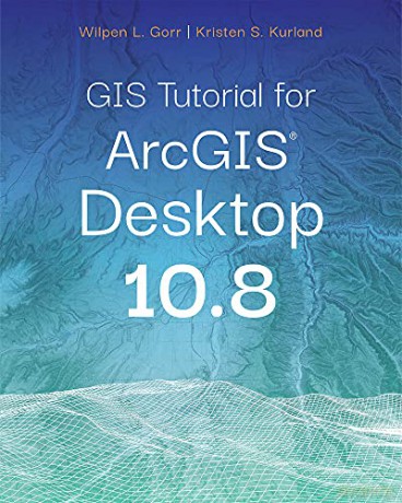 GIS Tutorial for ArcGIS Desktop 10.8 - Wilpen L. Gorr [KSIĄŻKA]