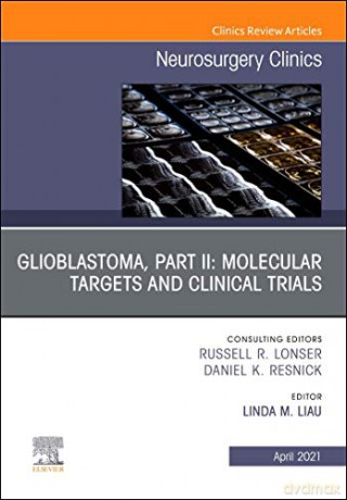 Glioblastoma, Part II: Molecular Targets and Clinical Trials, An Issue of Neurosurgery Clinics of North America (Volume 32-2) (The Clinics: Surgery, Volume 32-2) - Linda M. Liau [KSIĄŻKA]