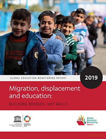 Global Education Monitoring Report 2019: Migration, Displacement and Education - Building Bridges, not Walls [KSIĄŻKA]
