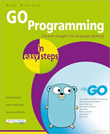 GO Programming in easy steps: Learn coding with Google's Go language. [KSIĄŻKA]