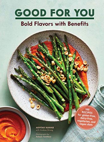 Good for You: Bold Flavors with Benefits. 100 recipes for gluten-free, dairy-free, vegetarian, and vegan diets - Akhtar Nawab [KSIĄŻKA]
