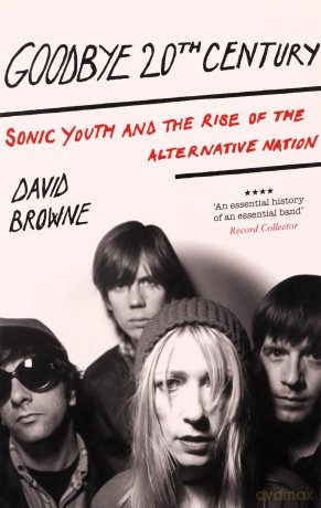 Goodbye 20th Century: Sonic Youth and the Rise of Alternative Nation [KSIĄŻKA]