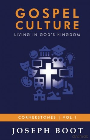 Gospel Culture: Living in God's Kingdom: Volume 1 (Cornerstones) - Joseph Boot [KSIĄŻKA]