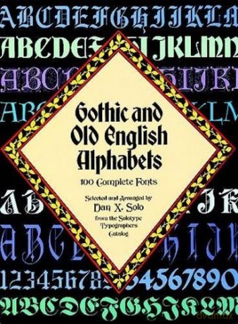 Gothic and Old English Alphabets: 100 Complete Fonts (Lettering, Calligraphy, Typography) - Dan X. Solo [KSIĄŻKA]