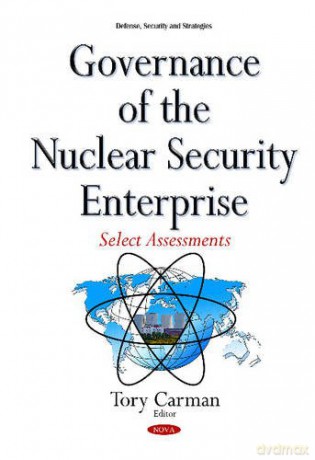 Governance of the Nuclear Security Enterprise: Select Assessments (Defense Security Strategies Se) [KSIĄŻKA]