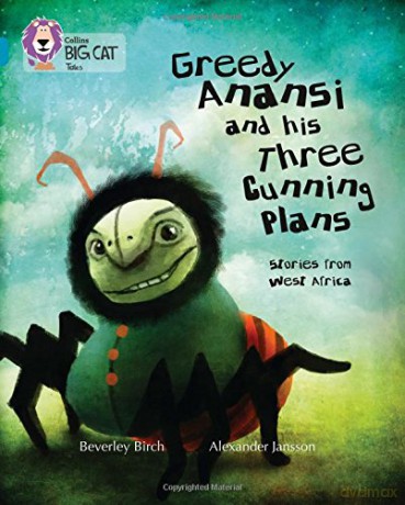 Greedy Anansi and his Three Cunning Plans: Band 13/Topaz (Collins Big Cat) - Beverley Birch [KSIĄŻKA]