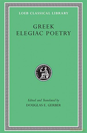 Greek Elegiac Poetry: From the Seventh to the Fifth Centuries BC (Loeb Classical Library 258) (Loeb Classical Library *CONTINS TO info@harvardup.co.uk) - Douglas E. Gerber [KSIĄŻKA]