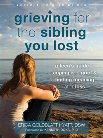 Grieving for the Sibling You Lost: A Teen's Guide to Coping with Grief and Finding Meaning After Loss (Instant Help Solutions) [KSIĄŻKA]