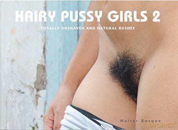 Hairy Pussy Girls 2: TOTALLY UNSHAVEN AND NATURAL BUSHES [KSIĄŻKA]