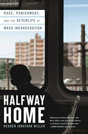 Halfway Home: Race, Punishment, and the Afterlife of Mass Incarceration - Reuben Jonathan Miller [KSIĄŻKA]