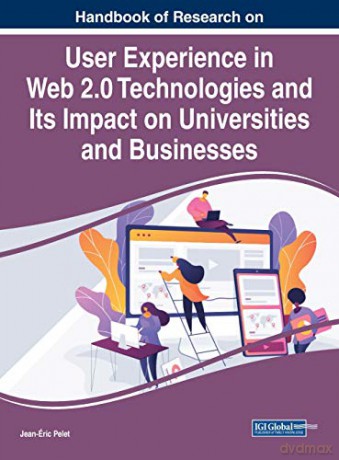 Handbook of Research on User Experience in Web 2.0 Technologies and Its Impact on Universities and Businesses - Jean-Éric Pelet [KSIĄŻKA]