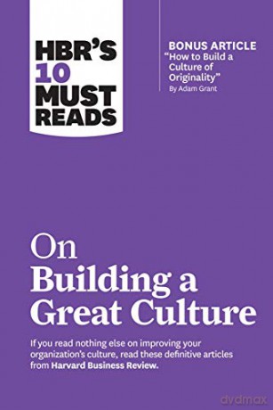 HBR's 10 Must Reads on Building a Great Culture (with bonus article "How to Build a Culture of Originality" by Adam Grant) [KSIĄŻKA]