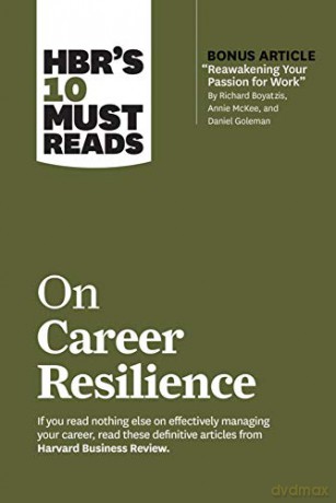 HBR's 10 Must Reads on Career Resilience (with bonus article "Reawakening Your Passion for Work" By Richard E. Boyatzis, Annie McKee, and Daniel Goleman) [KSIĄŻKA]