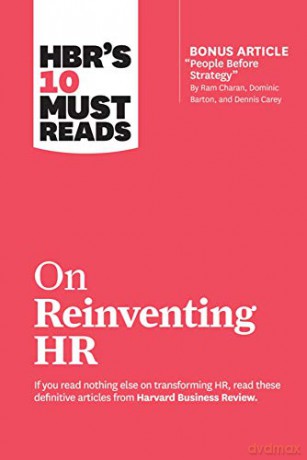 HBR's 10 Must Reads on Reinventing HR (with bonus article "People Before Strategy" by Ram Charan, Dominic Barton, and Dennis Carey) [KSIĄŻKA]
