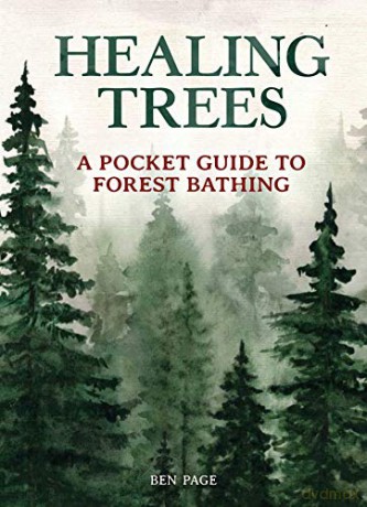 Healing Trees: A Pocket Guide to Forest Bathing [KSIĄŻKA]