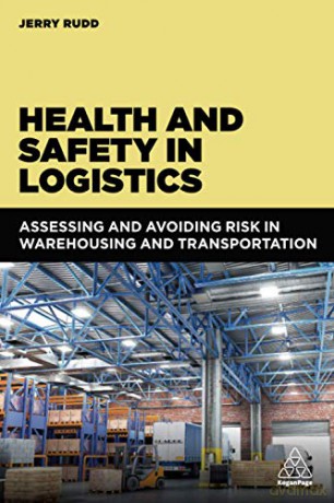 Health and Safety in Logistics: Assessing and Avoiding Risk in Warehousing and Transportation - Jerry Rudd [KSIĄŻKA]