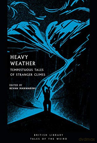 Heavy Weather: Tempestuous Tales of Stranger Climes (British Library Tales of the Weird): 21 [KSIĄŻKA]