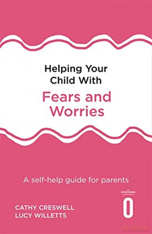 Helping Your Child with Fears and Worries 2nd Edition: A self-help guide for parents [KSIĄŻKA]