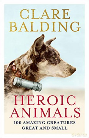 Heroic Animals: 100 Amazing Creatures Great and Small - Clare Balding [KSIĄŻKA]