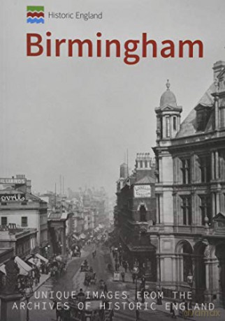 Historic England: Birmingham: Unique Images from the Archives of Historic England - Andrew Homer [KSIĄŻKA]