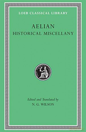Historical Miscellany (Loeb Classical Library 486) (Loeb Classical Library) - Aelian Aelian [KSIĄŻKA]
