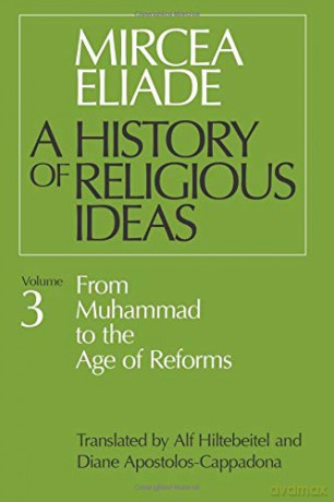History of Religious Ideas, Volume 3: From Muhammad to the Age of Reforms: v. 3 (A History of Religious Ideas) - Mircea Eliade [KSIĄŻKA]