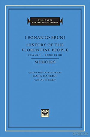 History of the Florentine People, Volume 3: Books IX-XII. Memoirs (The I Tatti Renaissance Library 27) [KSIĄŻKA]
