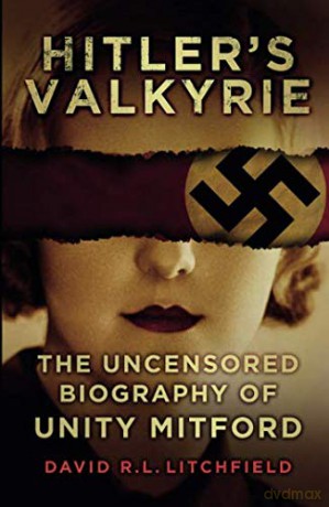 Hitler's Valkyrie: The Uncensored Biography of Unity Mitford [KSIĄŻKA]