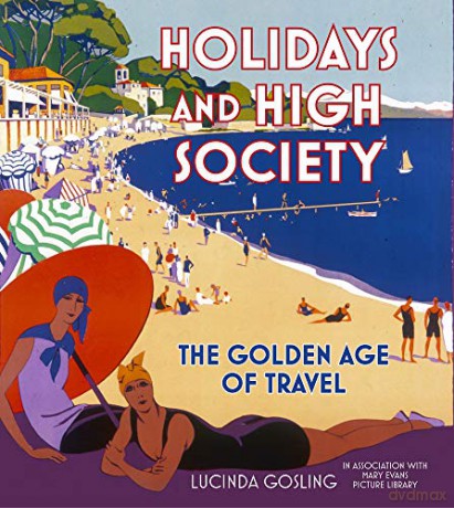 Holidays and High Society: The Golden Age of Travel [KSIĄŻKA]
