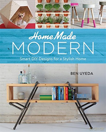 HomeMade Modern: Smart DIY Designs for a Stylish Home - Ben Uyeda [KSIĄŻKA]