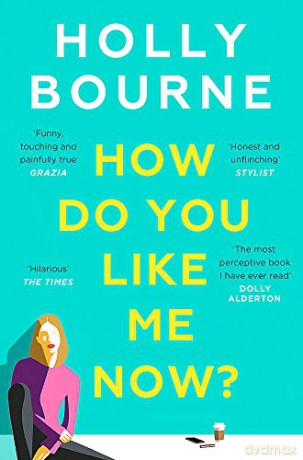 How Do You Like Me Now: the hilarious and searingly honest novel everyone is talking about - Holly Bourne [KSIĄŻKA]