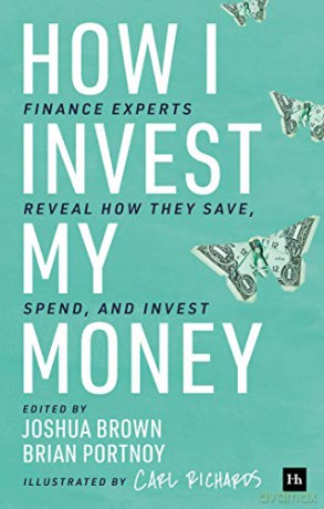 How I Invest My Money: Finance experts reveal how they save, spend, and invest [KSIĄŻKA]