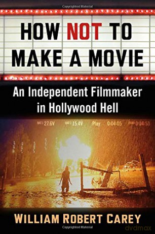 How Not to Make a Movie: An Independent Filmmaker in Hollywood Hell [KSIĄŻKA]