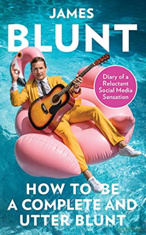 How To Be A Complete and Utter Blunt: Diary of a Reluctant Social Media Sensation - James Blunt [KSIĄŻKA]