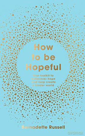 How to Be Hopeful: Your Toolkit to Rediscover Hope and Help Create a Kinder World [KSIĄŻKA]