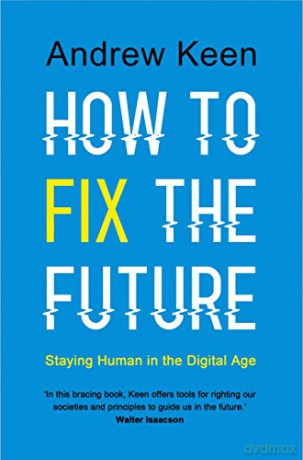 How to Fix the Future: Staying Human in the Digital Age [KSIĄŻKA]