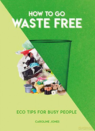 How to Go Waste Free: Eco Tips for Busy People (How To Go... series) - Caroline Jones [KSIĄŻKA]