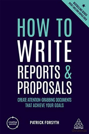How to Write Reports and Proposals: Create Attention-Grabbing Documents that Achieve Your Goals (Creating Success, 76) - Patrick Forsyth [KSIĄŻKA]