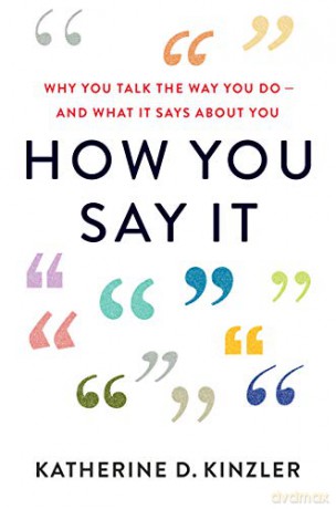 How You Say It: Why You Talk the Way You Do--And What It Says about You - Katherine D Kinzler [KSIĄŻKA]
