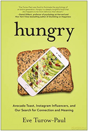 Hungry: Avocado Toast, Instagram Influencers, and Our Search for Connection and Meaning - Eve Turow-Paul [KSIĄŻKA]