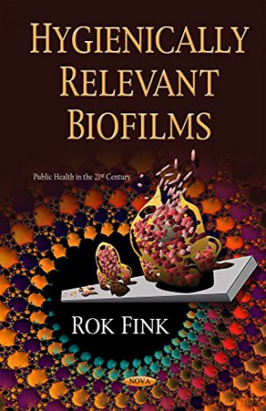 Hygienically Relevant Biofilms (Public Health in the 21st Century) [KSIĄŻKA]