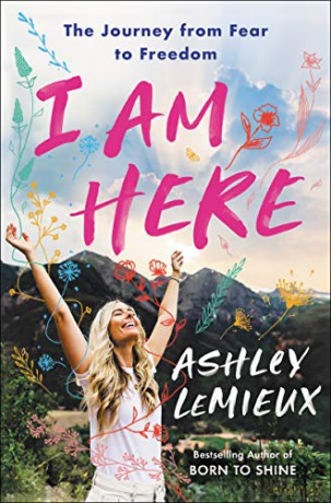 I Am Here: The Journey from Fear to Freedom - Ashley LeMieux [KSIĄŻKA]