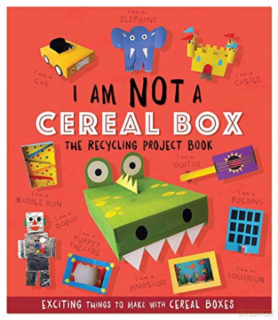 I Am Not A Cereal Box - The Recycling Project Book: 10 Exciting Things to Make with Cereal Boxes (Recycling Project Books) - Sara Stanford [KSIĄŻKA]